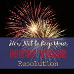 5 ways to guarantee you won’t keep your New Year’s Resolution
